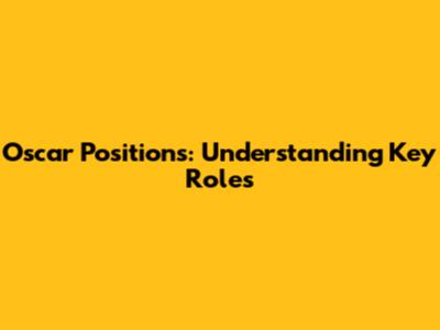 Oscar Positions: Understanding Key Roles