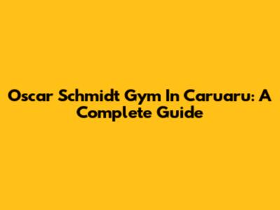 Oscar Schmidt Gym In Caruaru: A Complete Guide