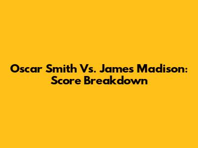 Oscar Smith Vs. James Madison: Score Breakdown