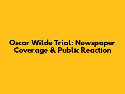Oscar Wilde Trial: Newspaper Coverage & Public Reaction