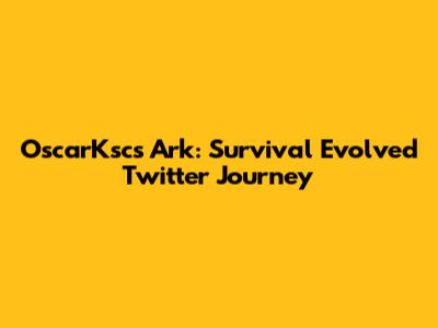 OscarKsc's Ark: Survival Evolved Twitter Journey