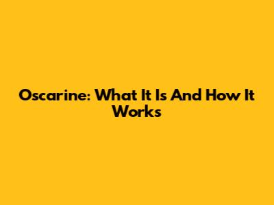 Oscarine: What It Is And How It Works