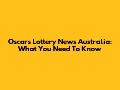Oscars Lottery News Australia: What You Need To Know