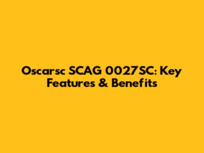 Oscarsc SCAG 0027SC: Key Features & Benefits