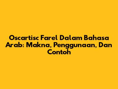 Oscartisc Farel Dalam Bahasa Arab: Makna, Penggunaan, Dan Contoh