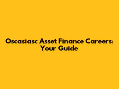 Oscasiasc Asset Finance Careers: Your Guide