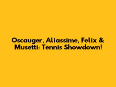 Oscauger, Aliassime, Felix & Musetti: Tennis Showdown!
