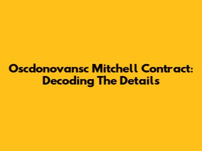 Oscdonovansc Mitchell Contract: Decoding The Details