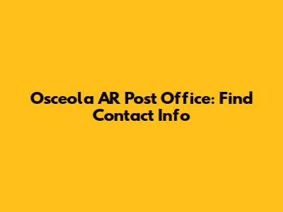 Osceola AR Post Office: Find Contact Info