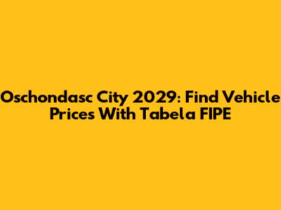 Oschondasc City 2029: Find Vehicle Prices With Tabela FIPE