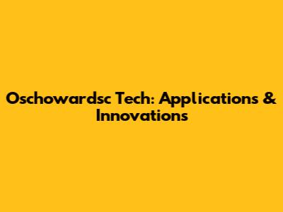 Oschowardsc Tech: Applications & Innovations