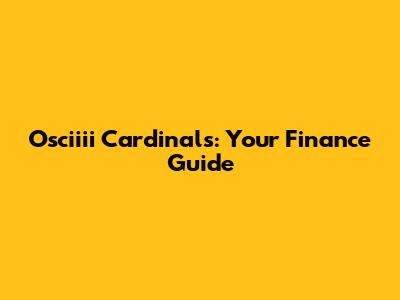 Osciiii Cardinals: Your Finance Guide