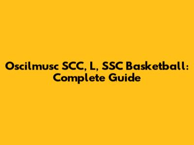 Oscilmusc SCC, L, SSC Basketball: Complete Guide