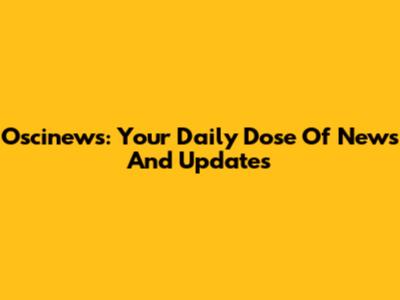 Oscinews: Your Daily Dose Of News And Updates