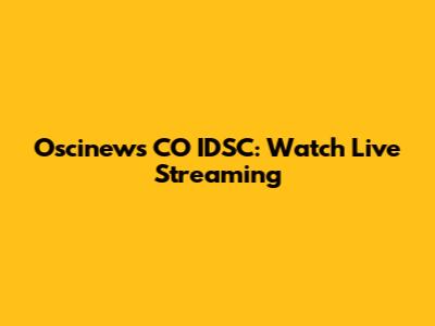 Oscinews CO IDSC: Watch Live Streaming