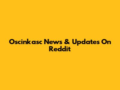 Oscinkasc News & Updates On Reddit