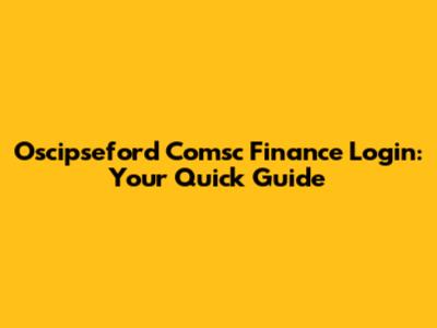 Oscipseford Comsc Finance Login: Your Quick Guide