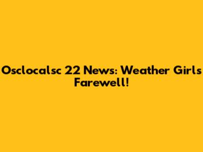 Osclocalsc 22 News: Weather Girl's Farewell!