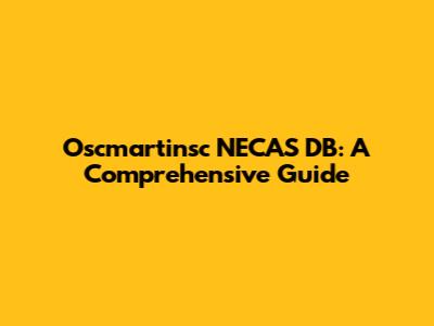 Oscmartinsc NECAS DB: A Comprehensive Guide