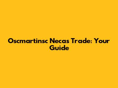 Oscmartinsc Necas Trade: Your Guide