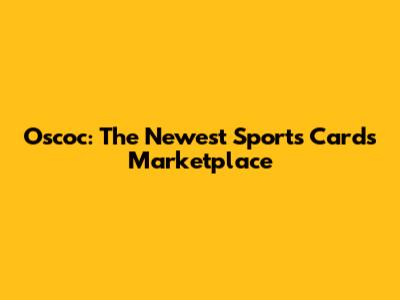Oscoc: The Newest Sports Cards Marketplace