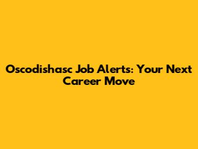 Oscodishasc Job Alerts: Your Next Career Move