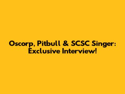 Oscorp, Pitbull & SCSC Singer: Exclusive Interview!