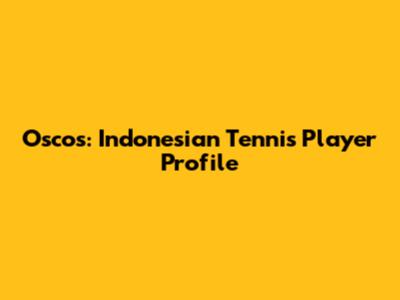 Oscos: Indonesian Tennis Player Profile