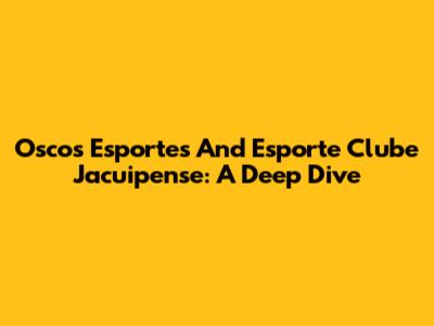 Oscos Esportes And Esporte Clube Jacuipense: A Deep Dive