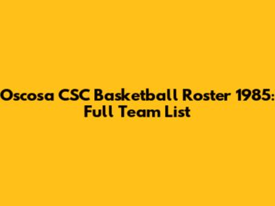 Oscosa CSC Basketball Roster 1985: Full Team List
