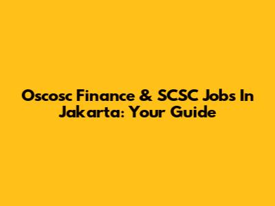 Oscosc Finance & SCSC Jobs In Jakarta: Your Guide