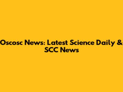 Oscosc News: Latest Science Daily & SCC News