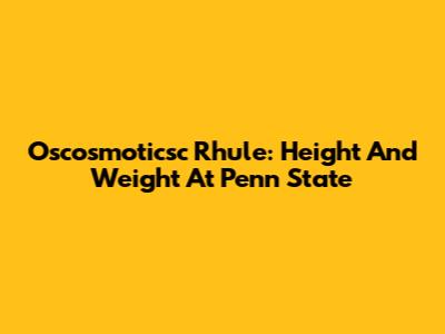 Oscosmoticsc Rhule: Height And Weight At Penn State