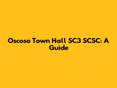 Oscoso Town Hall SC3 SCSC: A Guide