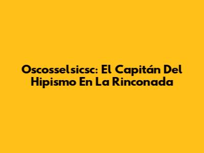 Oscosselsicsc: El Capitán Del Hipismo En La Rinconada