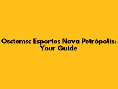 Osctemsc Esportes Nova Petrópolis: Your Guide