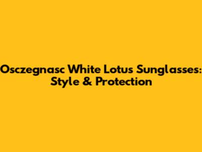 Osczegnasc White Lotus Sunglasses: Style & Protection