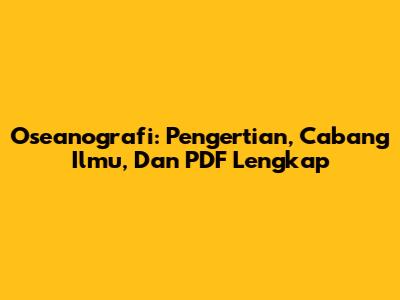 Oseanografi: Pengertian, Cabang Ilmu, Dan PDF Lengkap