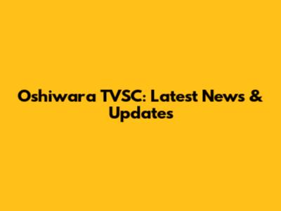 Oshiwara TVSC: Latest News & Updates