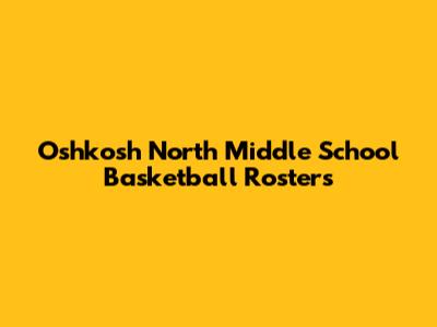 Oshkosh North Middle School Basketball Rosters