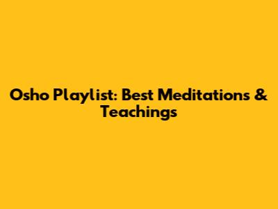 Osho Playlist: Best Meditations & Teachings