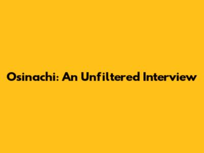 Osinachi: An Unfiltered Interview