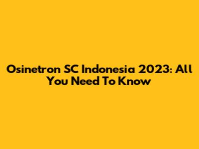 Osinetron SC Indonesia 2023: All You Need To Know