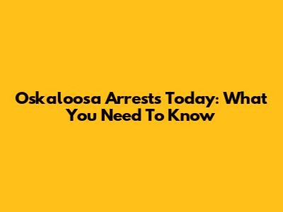 Oskaloosa Arrests Today: What You Need To Know
