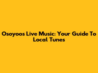 Osoyoos Live Music: Your Guide To Local Tunes