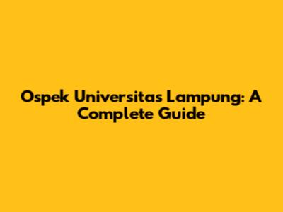 Ospek Universitas Lampung: A Complete Guide