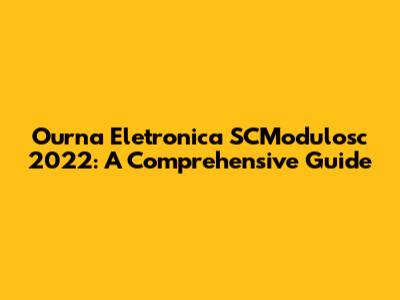 Ourna Eletronica SCModulosc 2022: A Comprehensive Guide