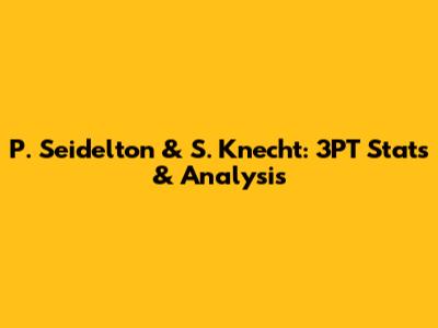P. Seidelton & S. Knecht: 3PT Stats & Analysis