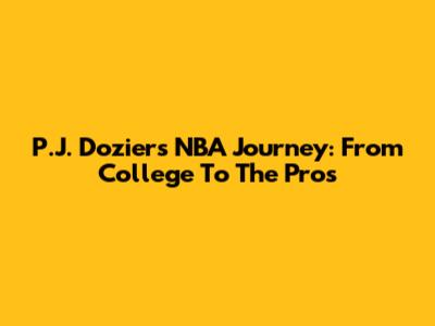 P.J. Dozier's NBA Journey: From College To The Pros