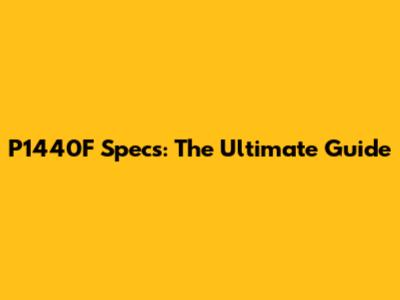P1440F Specs: The Ultimate Guide